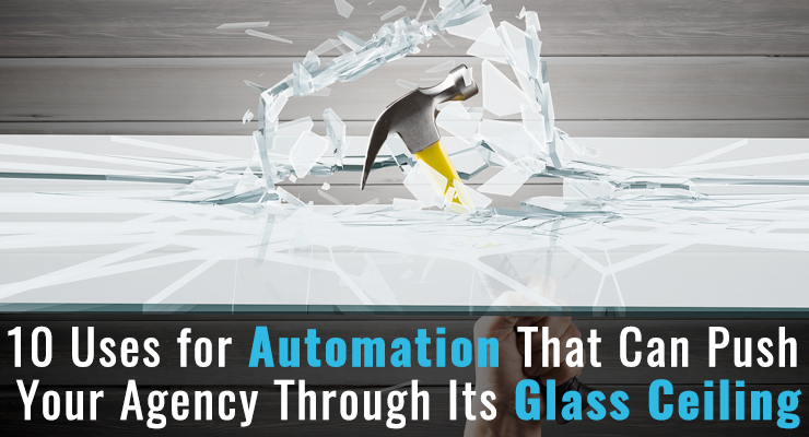 10 Uses For Automation That Can Push Your Agency Through Its Glass Ceiling