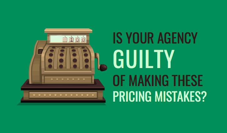 Is Your Agency Guilty of Making These Pricing Mistakes?