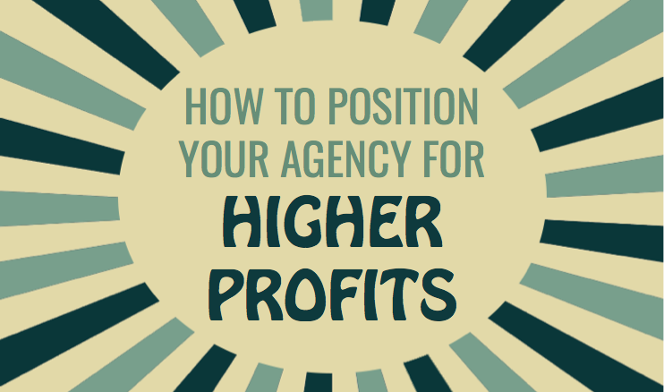 How to Position Your Agency For Higher Profits