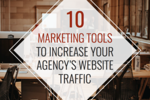 10 Marketing Tools to Increase Your Agency’s Website Traffic