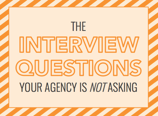 The Interview Questions Your Agency is NOT Asking