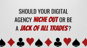 Should Your Digital Agency Niche Out or Be a Jack of All Trades?