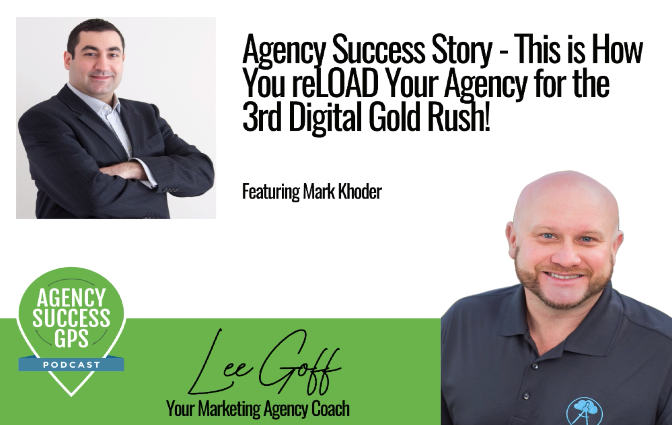 [PODCAST] – Mark Khoder – How to reLOAD Your Agency During Down Times
