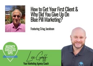 [PODCAST] –  Craig Jacobson – How To Get Your First Clients When You’re Starting An Agency Or Dramatically Increase The Growth!