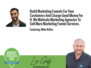 [PODCAST] – Mike Killen –  Sell Futures, Not Features – How To Build Marketing Funnels For Your Customers And Charge Good Money For It