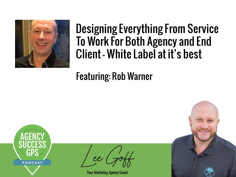 [PODCAST] – Rob Warner – Designing everything from service to work for both agency and end client – White Label at it’s best