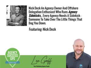[PODCAST] – Nick Deck – Agency Sidekicks – Every Agency Needs A Sidekick To Take Over The Little Things That Bog You Down.