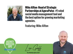 [PODCAST] – Mike Allton – Head of Strategic Partnerships at AgoraPulse – Insights on How Social Media Will be Impacted in the Future